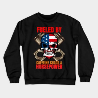 Fueled By Caffeine Chaos & Horsepower USA Skull Piston Rods Crewneck Sweatshirt